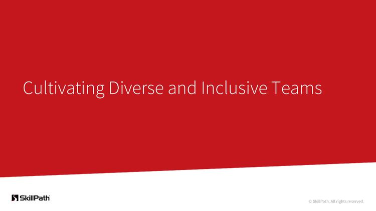 Cultivating Diverse and Inclusive Teams